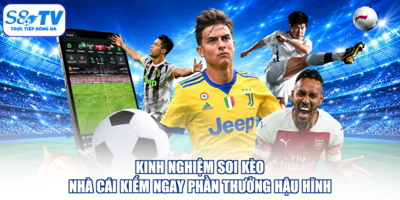 Kinh nghiệm soi kèo nhà cái kiếm ngay phần thưởng hậu hĩnh
