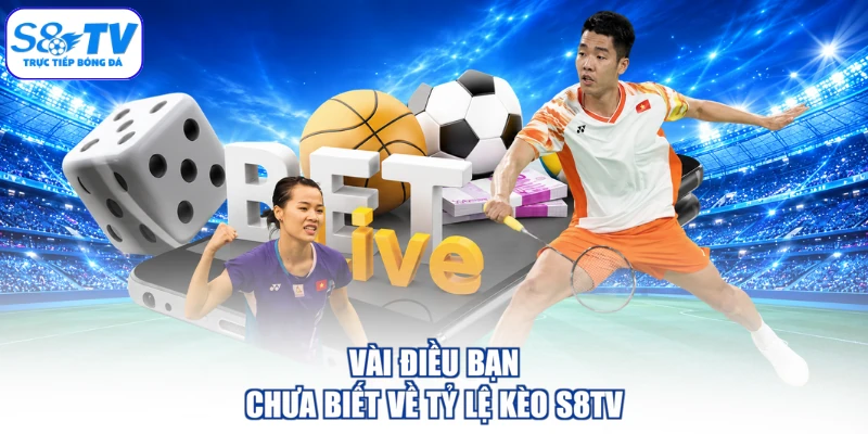 Vài điều bạn chưa biết về tỷ lệ kèo S8TV